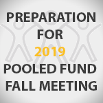 Preparation for 2019 Pooled Fund Fall Meeting